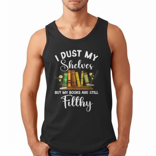 I Dust My Shelves But My Books Are Still Filthy Smut Book Men Tank Top - Bookorys
