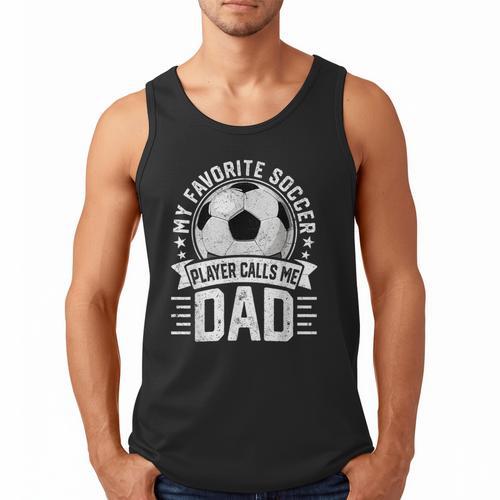 My Favorite Soccer Player Calls Me Dad Father's Day Daddy Men Tank Top - Father's Day Fun