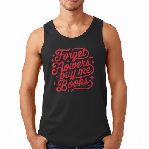 Forget Flowers Buy Me Books Valentine Bookish Book Lover Men Tank Top - Bookorys