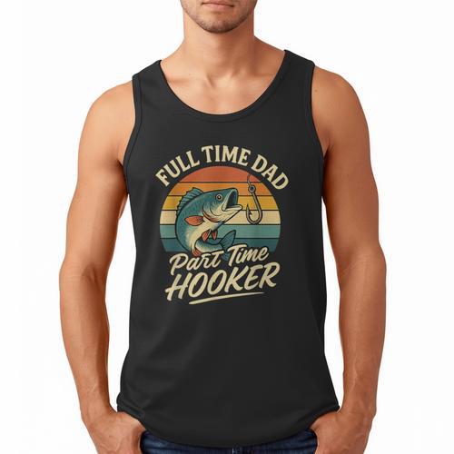 Full Time Dad Part Time Hooker Fishing Humor Fathers Day Men Tank Top - Father's Day Fun