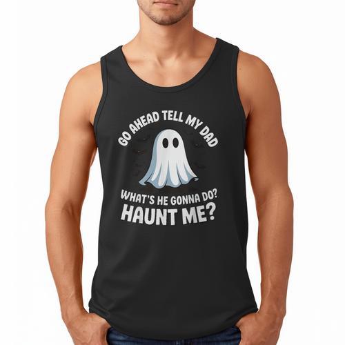 Go Ahead Tell My Dad What's He Gonna Do Haunt Me Men Tank Top - Father's Day Fun