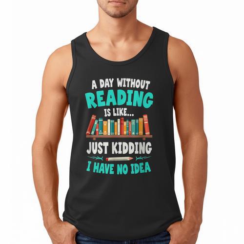 Humor Book Reader A Day Without Reading Is Like Men Tank Top - Bookorys