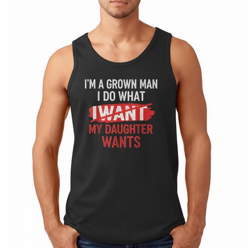 I'm A Grown Man I Do What My Daughter Wants Father Dad Men Tank Top - Father's Day Fun