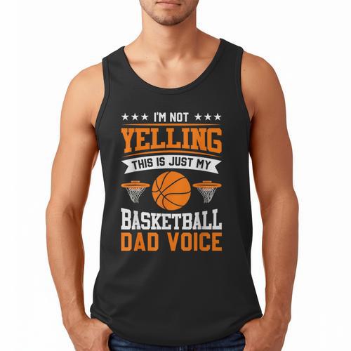 I'm Not Yelling This Is Just My Basketball Dad Voice Men Tank Top - Father's Day Fun