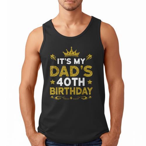 It's My Dad's 40th Birthday Happy Birthday 40 Years Old Men Tank Top - Father's Day Fun