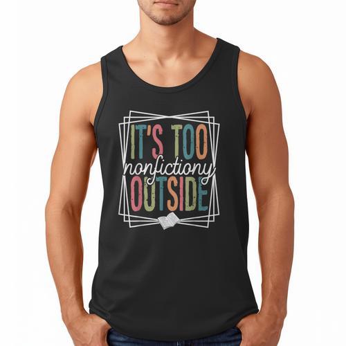 It's Too Nonfictiony Outside Reading Quote Bookish Men Tank Top - Bookorys