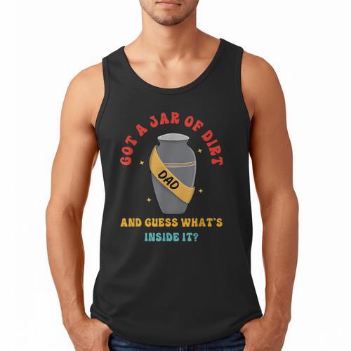 Got A Jar Of Dirt Dad And Guess What's Inside It Men Tank Top - Father's Day Fun