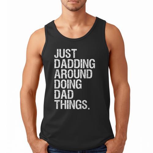 Just Dadding Around Doing Dad Things For Dads Father's Day Men Tank Top - Father's Day Fun