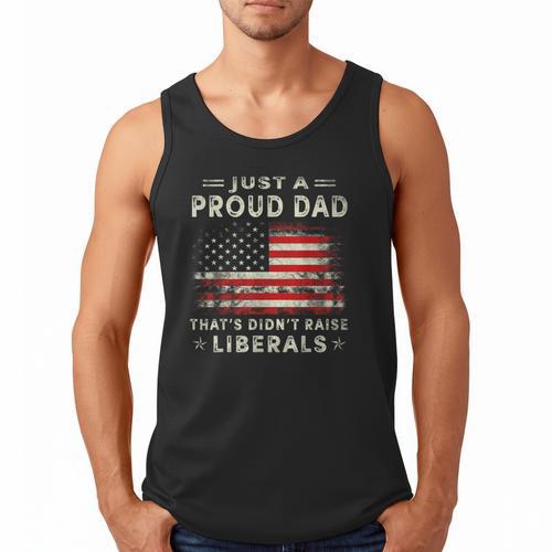 Just A Proud Dad That Didn't Raise Liberals Father's Day Dad Men Tank Top - Father's Day Fun