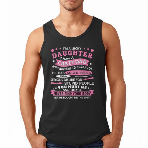 I Am a Lucky Daughter I Have Crazy Dad For Daughter Men Tank Top - Father's Day Fun