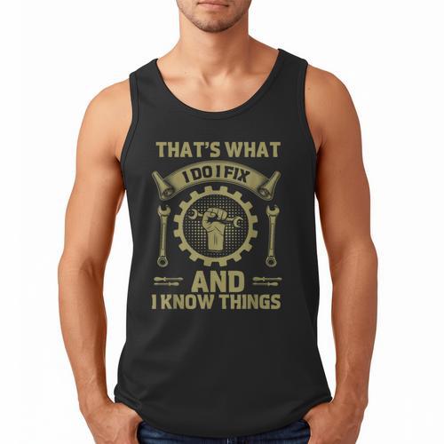 Men Dad That's What I Do I Fix Stuff And I Know Things Men Tank Top - Father's Day Fun