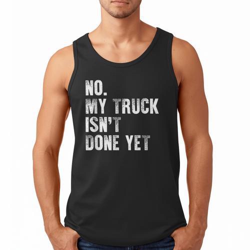 No My Truck Isn't Done Yet Truck Mechanic Dad Husband Men Tank Top - Father's Day Fun