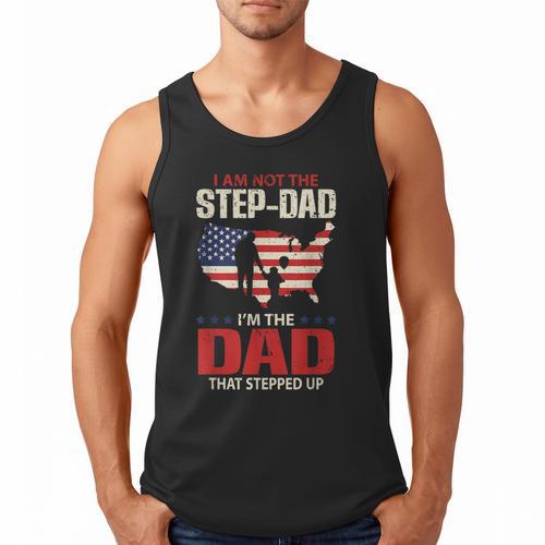 I Am Not The Step Dad I Am The Dad That Stepped Up Fathers Men Tank Top - Father's Day Fun
