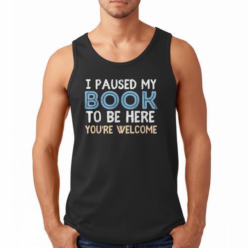 I Paused My Book To Be Here You'Re Welcome Reading Lover Men Tank Top - Bookorys