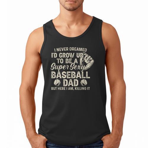 Quote Sayings I Never Dreamed Super Sexy Baseball Dad Men Tank Top - Father's Day Fun