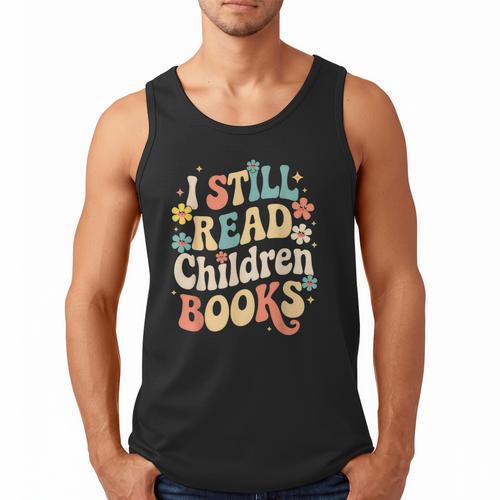 I Still Read Children Books Women Men Kids Books Lovers Men Tank Top - Bookorys