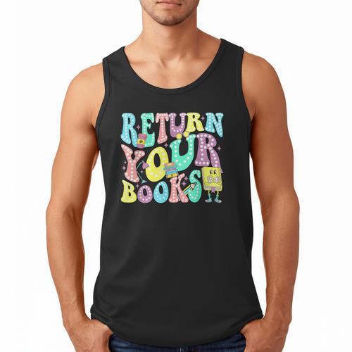 Return Your Books End School Year School Librarian Teacher For Men Women Girls Kids Men Tank Top - Bookorys