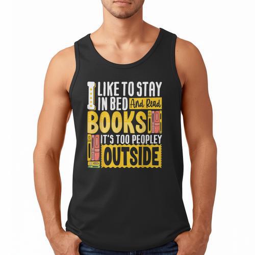 I Like To Stay In Bed And Read Books It's Too Peopley Outsid Men Tank Top - Bookorys