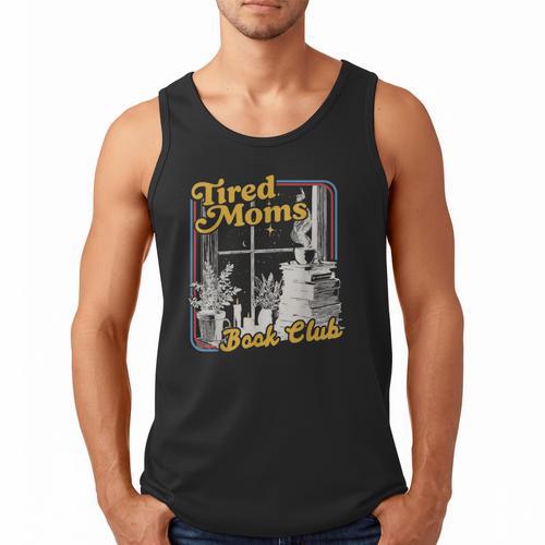Tired Moms Book Club Reading Books Lovers Mom For Mothers Men Tank Top - Bookorys