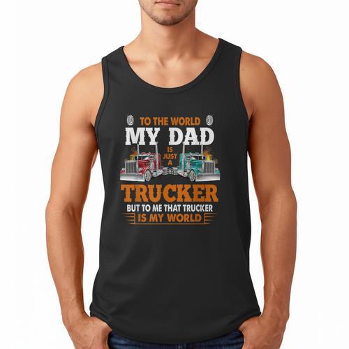 Trucker Father's Day To The World My Dad Is Just A Trucker Men Tank Top - Father's Day Fun