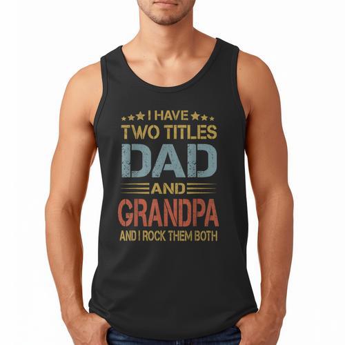 I Have Two Titles Dad And Grandpa Father's Day Grandpa Men Tank Top - Father's Day Fun