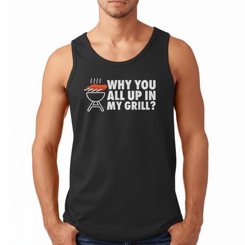 Why You All Up In My Grill Bbq Grilling Dad Men Women Men Tank Top - Father's Day Fun