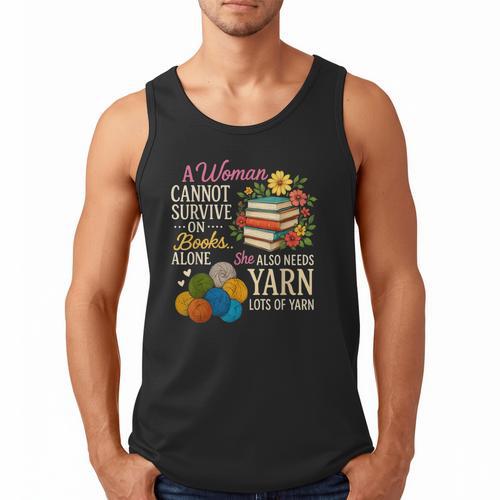 A Woman Cannot Survive On Books Alone She Also Needs Yarn Men Tank Top - Bookorys