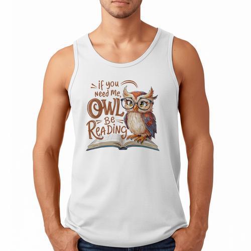 If You Need Me Owl Be Reading Book Lover Students Men Tank Top - Bookorys
