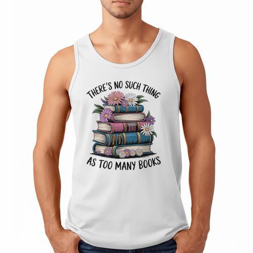 There Is No Such Thing As Too Many Books Lover Women Kids Men Tank Top - Bookorys