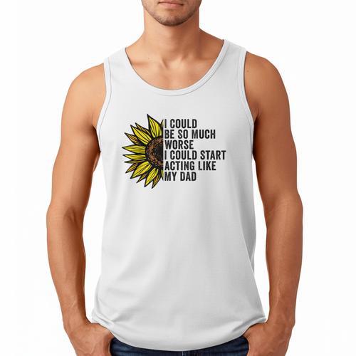 I Could Be So Much Worse I Could Start Acting Like My Dad Men Tank Top - Father's Day Fun