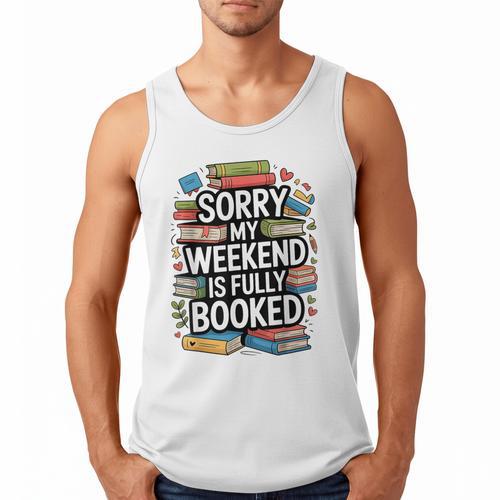 Sorry My Weekend Is Fully Booked Book Lovers Present Men Tank Top - Bookorys UK