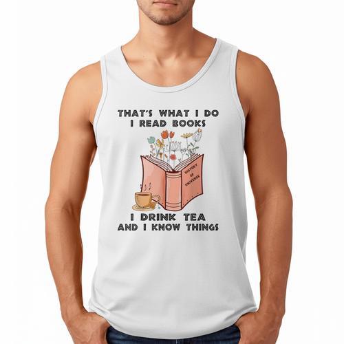 That's What I Do I Read Books I Drink Tea And I Know Things Men Tank Top - Bookorys