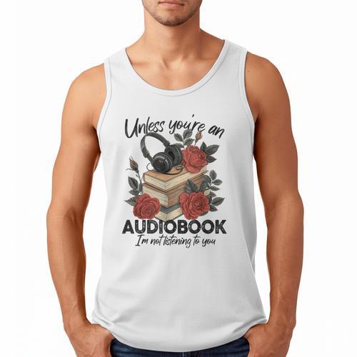 Unless You'Re An Audiobook I'm Not Listerning To You Bookish Men Tank Top - Bookorys