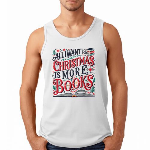 All I Want For Christmas Is More Books Teacher Xmas Holiday Men Tank Top - Bookorys