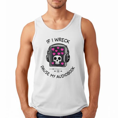 If I Wreck Pause My Audiobook Lover Reader Book-Club Women Men Tank Top - Bookorys