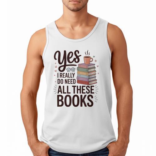 Yes I Really Do Need All These Books Coffee Men Tank Top - Bookorys CA
