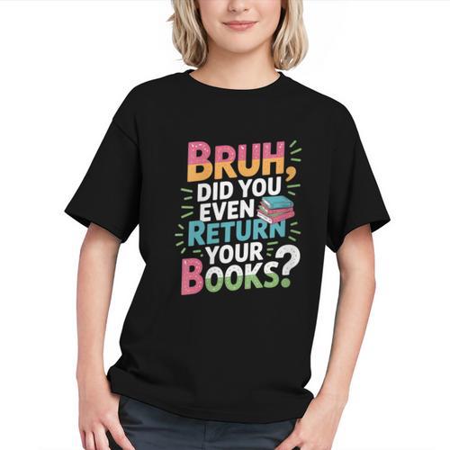 Bruh Did You Even Return Your Books Cool Graphic Youth - Bookorys DE