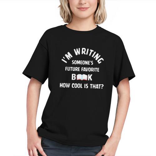 I'm Writing Someone's Future Favorite Book How Cool Is That Graphic Youth - Bookorys
