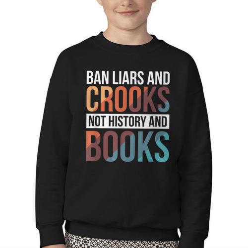 Ban Liars And Crooks Not History And Books Youth Crewneck Sweatshirt - Bookorys UK