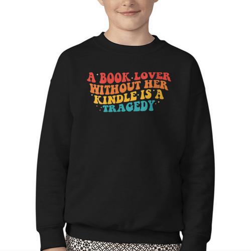 A Book Lover Without Her Kindle Is A Tragedy Apparel Youth Crewneck Sweatshirt - Bookorys
