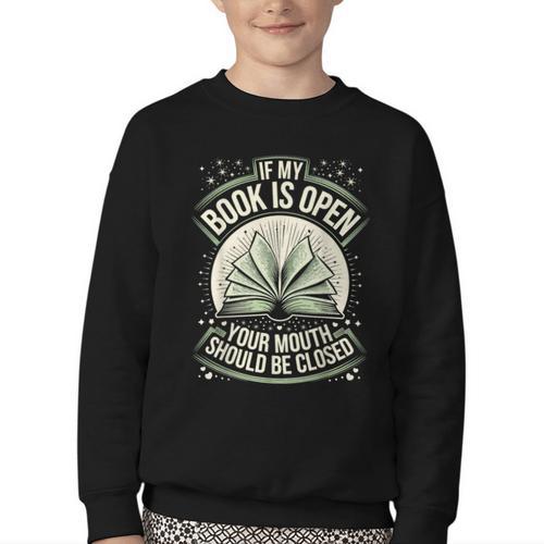 If My Book Is Open Your Mouth Should Be Closed Youth Crewneck Sweatshirt - Bookorys UK