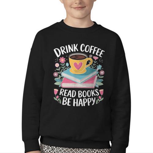 Bookworm Tees Drink Coffee Read Books Be Happy Youth Crewneck Sweatshirt - Bookorys