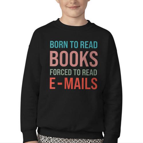 Born To Read Books Forced To Read Emails Reading Bookish Youth Crewneck Sweatshirt - Bookorys CA