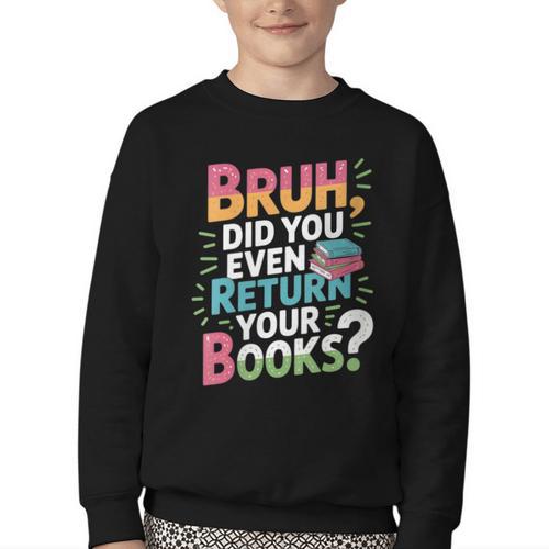 Bruh Did You Even Return Your Books Cool Youth Crewneck Sweatshirt - Bookorys