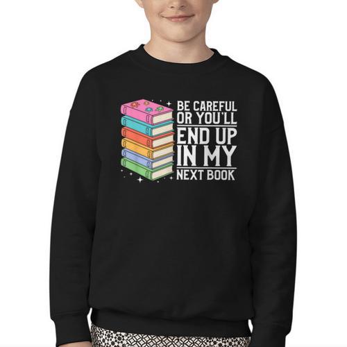 Be Careful Or You'Ll End Up In My Next Book Youth Crewneck Sweatshirt - Bookorys UK