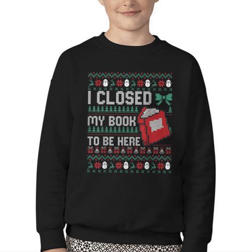 I Closed My Book To Be Here Ugly Christmas Sweater Youth Crewneck Sweatshirt - Bookorys