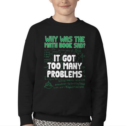 Dad Joke Why Was The Math Book Sad Pun Dad Jokes Youth Crewneck Sweatshirt - Bookorys AU
