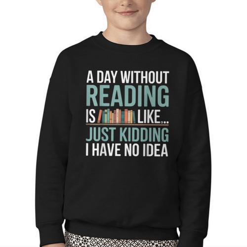 A Day Without Reading Is Like Book Lover Bookworm Men Women Youth Crewneck Sweatshirt - Bookorys