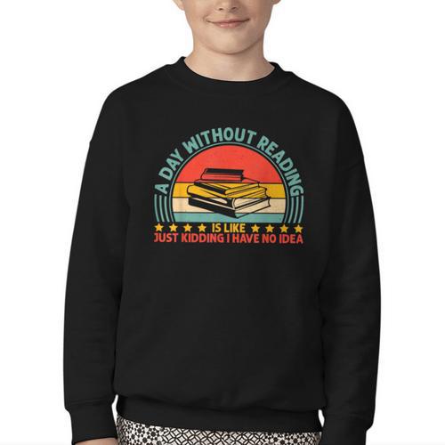 A Day Without Reading Is Like Book Lover And Reading Youth Crewneck Sweatshirt - Bookorys