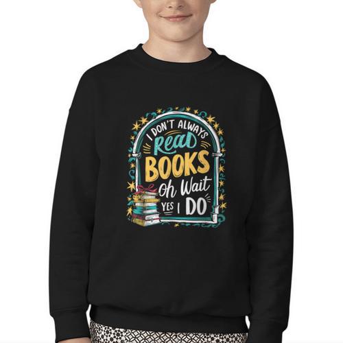 I Don't Always Read Books Oh Wait Yes I Do Readers Youth Crewneck Sweatshirt - Bookorys DE